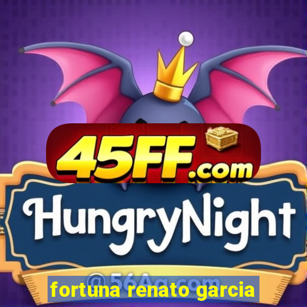 fortuna renato garcia